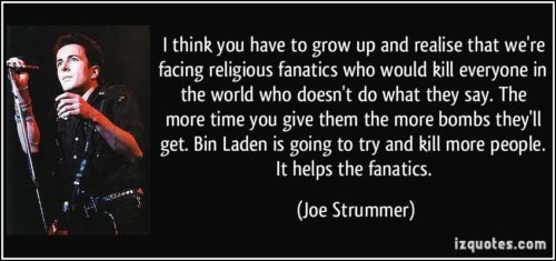 quote-i-think-you-have-to-grow-up-and-realise-that-we-re-facing-religious-fanatics-who-would-kill-joe-strummer-270434