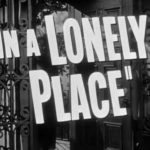 In a Lonely Place (1950): “Film noir as an opera of male fury”
